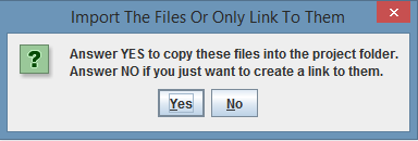 Use the Import Dialog box to determine if you want the computer files copied to the project folder, or 
                        if you just want to link to the originals.